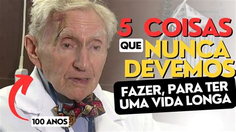 5 COISAS QUE NUNCA DEVEMOS FAZER MÉDICO DE 100 ANOS REVELA O SEGREDO