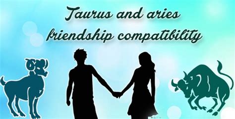 Taurus And Aries Friendship Compatibility Taurus Sun Sign