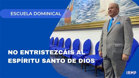 No entristezcáis al Espíritu Santo de Dios Servicio Escuela Dominical