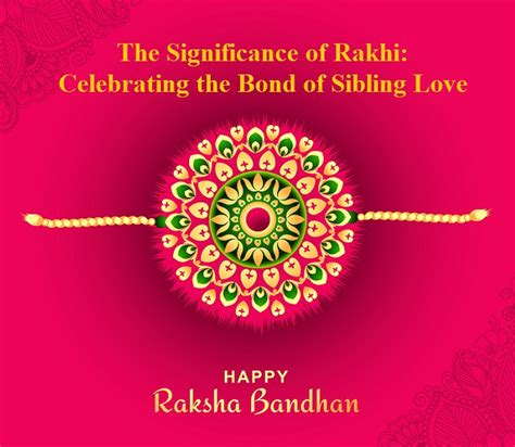 The Significance Of Rakhi Celebrating The Bond Of Sibling Love