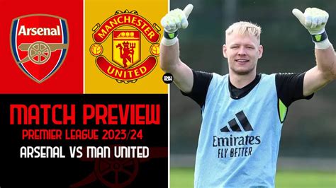 Arsenal Vs Manchester United Preview Premier League 23 24