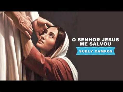 O Senhor Jesus Me Salvou YouTube