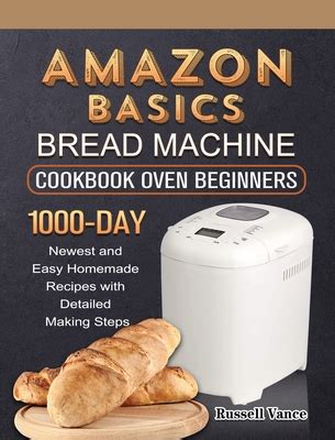 Amazon Basics Bread Machine Cookbook For Beginners 1000 Day Newest And