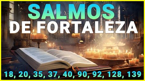 Salmos de Fortaleza 18 20 35 37 40 90 92 128 139 Con Oración