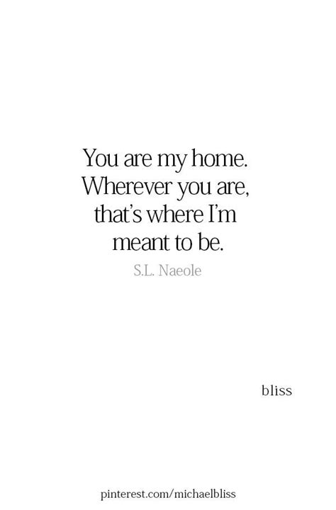 You Are My Home Together Quotes Soulmate Love Quotes Be Yourself