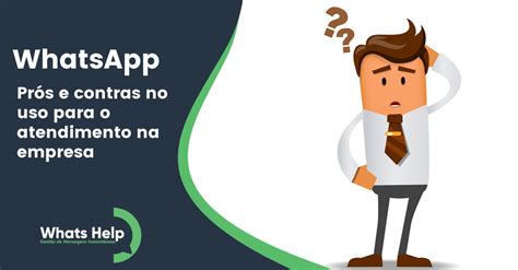 Prós e contras do uso do WhatsApp no atendimento ao cliente empresarial