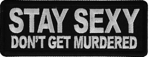 Stay Sexy Dont Get Murdered Iron On Funny Iron On Patch Iron On