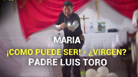 Introducir 60 Imagen Padre Luis Toro La Virgen Maria Completo