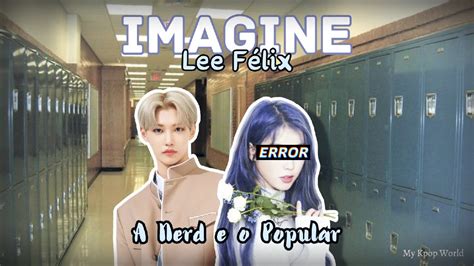 Imagine Lee Félix A nerd e o Popular EPISÓDIO 2 My Kpop World