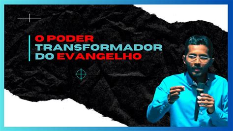 O Poder Transformador Do Evangelho Evangelho Cristo YouTube