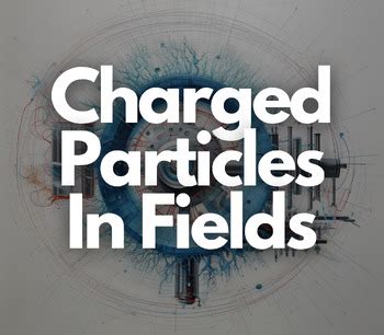 Understanding Charged Particles In Magnetic Fields Tpt