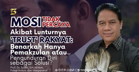 Mosi Tidak Percaya Akibat Lunturnya Trust Rakyat Benarkah Hanya