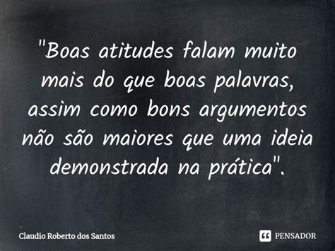 Boas Atitudes Falam Muito Mais Claudio Roberto Dos Santos Pensador