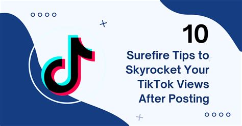 10 Surefire Tips To Skyrocket Your TikTok Views After Posting