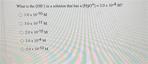 Solved What Is The Oh In A Solution That Has A Chegg