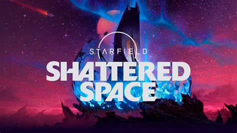 Starfield Shattered Space Recibe Un Nuevo E Interesante Tr Iler Xbox