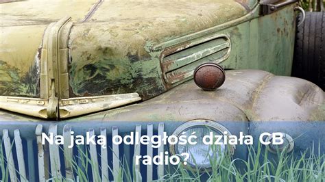 Na jaką odległość działa cb radio Serwis CB Radio