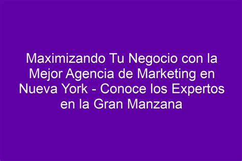 Maximizando Tu Negocio Con La Mejor Agencia De Marketing En Nueva York