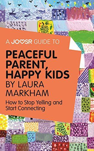 A Joosr Guide to... Peaceful Parent, Happy Kids by Laura Markham: How ...