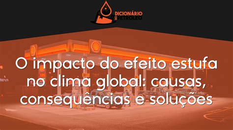 O Impacto Do Efeito Estufa No Clima Global Causas Consequências E Soluções