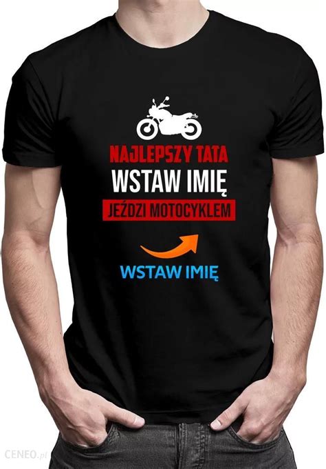 Najlepszy Tata Imi Je Dzi Motocyklem M Ska Koszulka Na Prezent Dla