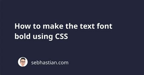 How To Make The Text Font Bold Using CSS Sebhastian