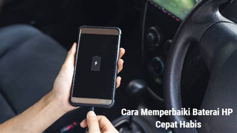 Begini Cara Memperbaiki Baterai Hp Cepat Habis Dengan Mudah