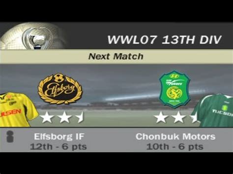 FIFA 07 WWL 07 13th Division Week 4 Match 9 Elfsborg IF Vs Chonbuk