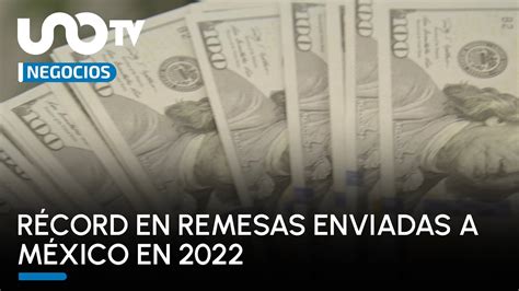 Récord El Monto De Las Remesas Enviadas A México En 2022 Fue De 58 Mil 497 Mdd Youtube