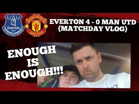 EVERTON 4 0 MAN UTD MATCHDAY VLOG THE ULTIMATE EPIC HUMILIATION