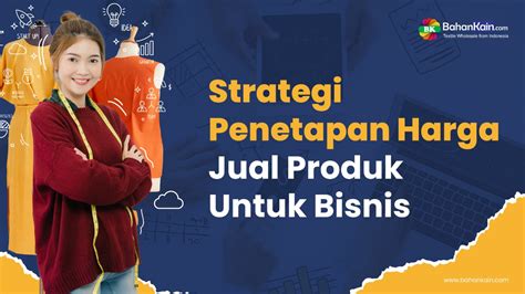 Strategi Penetapan Harga Jual Produk Untuk Bisnis