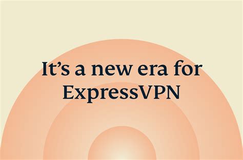 A New Era for ExpressVPN: New Features and a New Look