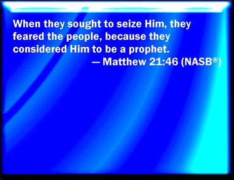 Matthew 21:46 But when they sought to lay hands on him, they feared the ...