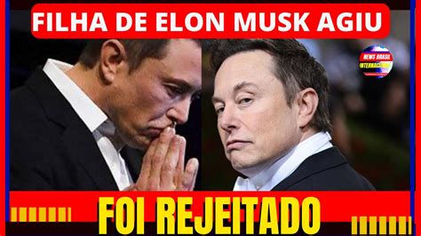 Filha De Elon Musk Entra Na Justiça Para Tirar Sobrenome Do Pai Youtube