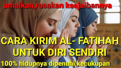 Cara Kirim Surah Al Fatihah Untuk Diri Sendiri Berikut Khasiatnya Nyata