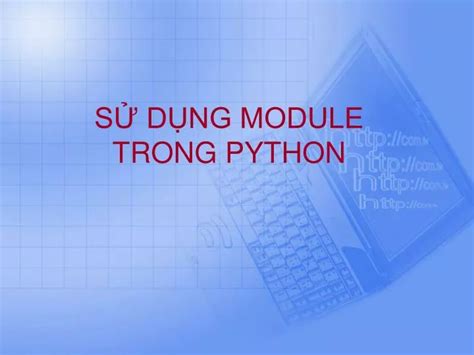 PPT SỬ DỤNG MODULE TRONG PYTHON PowerPoint Presentation free