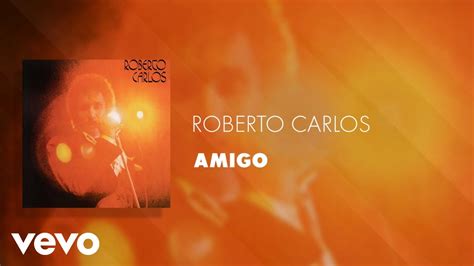 Roberto Carlos Amigo Udio Oficial Youtube Music