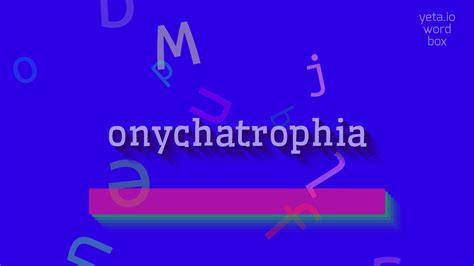 ONYCHATROPHIA - HOW TO SAY ONYCHATROPHIA? - YouTube