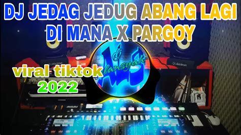 Dj Jedag Jedug Terbaru Abang Lagi Di Mana X Pargoy Viral Tiktok Dj