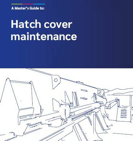 A Master's Guide to Hatch Cover Maintenance, 2021 - Standard Club