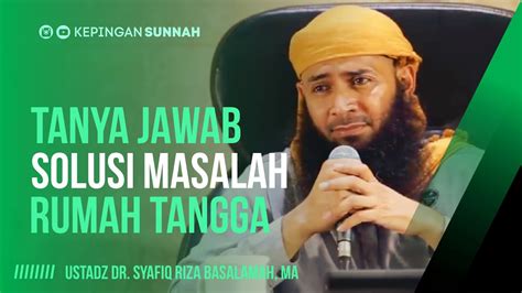 Tanya Jawab Solusi Masalah Rumah Tangga Ustadz Dr Syafiq Riza