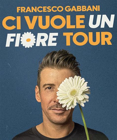 FRANCESCO GABBANI Ci Vuole Un Fiore Tour 2023 Date E Biglietti