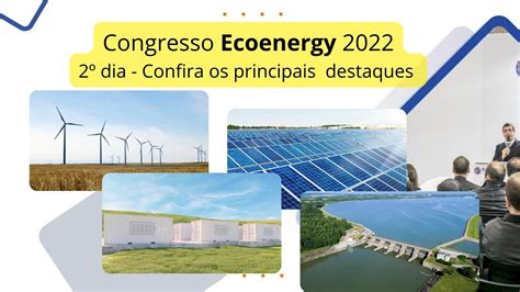 Congresso Ecoenergy Segundo Dia Destaca Fontes De Energias Renováveis