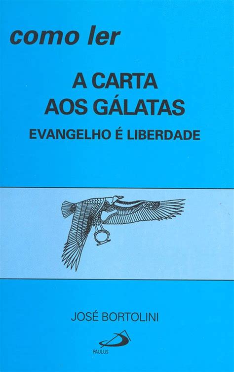 Como ler a Carta aos Gálatas Evangelho é Liberdade Amazon br