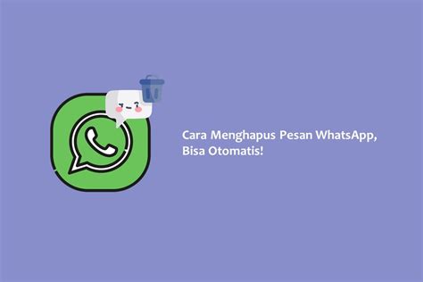 Cara Menghapus Pesan Whatsapp Bisa Otomatis Hallo Gsm