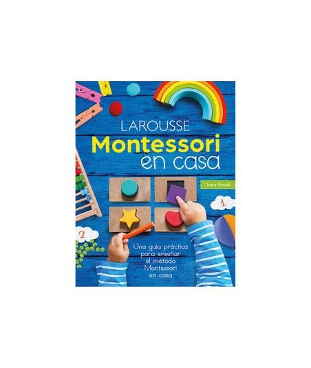 Montessori En Casa Una GuÍa PrÁctica Para EnseÑar El MÉtodo Montessori