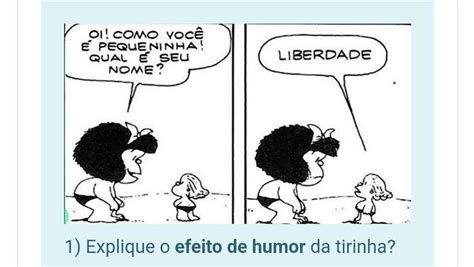 Por favor alguém explica o efeito de humor dessa tirinha brainly br