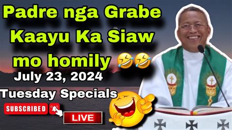 July Padre Nga Grabe Kaayu Ka Siaw Mo Homily Fr Ciano