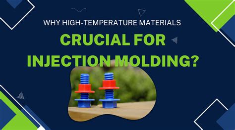 Why High Temperature Materials Are Crucial For Injection Molding The