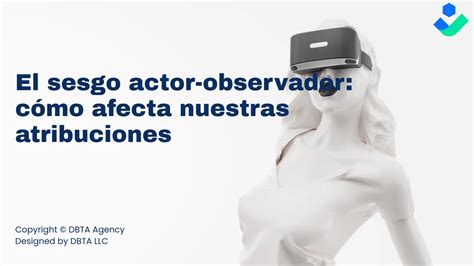 2024 El sesgo actor observador cómo afecta nuestras atribuciones